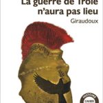 La Guerre De Troie N'Aura Pas Lieu - Jean Giraudoux