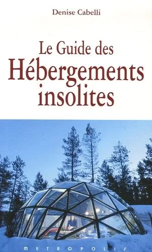 Le guide des hébergements insolites - Denise Cabelli