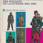 L'uniforme et les Armes Des Soldats de la Guerre 1914-1918 Tome 1 : Infanterie, Blindés, Aviation - Funcken