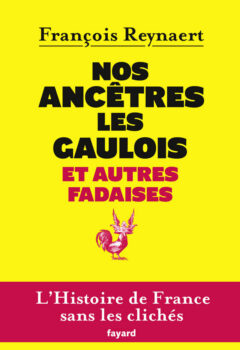 Nos ancêtres les Gaulois et autres fadaises - François Reynaert