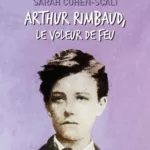 Arthur Rimbaud, le voleur de feu - Sarah Cohen-Scali