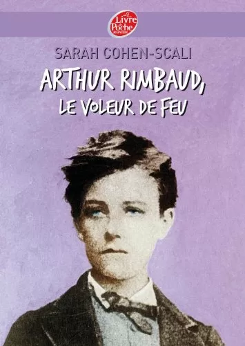 Arthur Rimbaud, le voleur de feu - Sarah Cohen-Scali