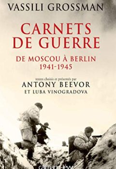 Carnets de guerre - De Moscou à Berlin, 1941-1945 - Antony Beevor, Vassili Grossman