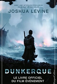 Dunkerque - Le livre officiel du film événement de Christopher Nolan - Joshua Levine