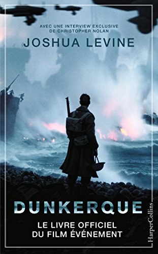 Dunkerque - Le livre officiel du film événement de Christopher Nolan - Joshua Levine