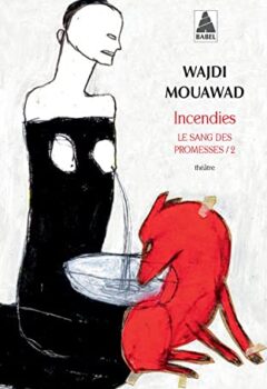 Incendies le sang des promesses - Wajdi Mouawad