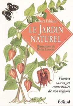 Le Jardin naturel : plantes sauvages comestibles de nos régions - Fabiani, Laroche