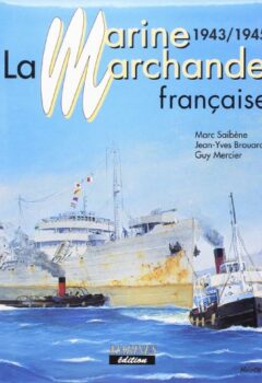 La Marine Marchande Francaise (1943-1945) - Marc Saibene