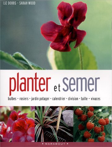 Planter et semer - Liz Dobbs, Sarah Wood