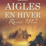 Les Aigles En Hiver, Russie 1812 - Jean-Claude Damamme