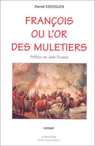 François ou l'Or des muletiers - Daniel Escoulen, Jean Durand