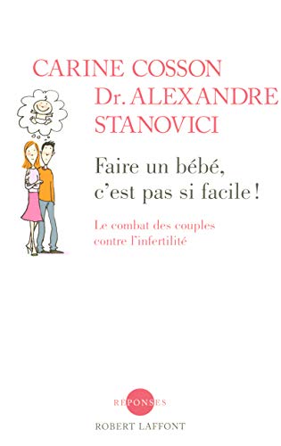 Faire un bébé, c'est pas si facile ! - Carine Cosson, Alexandre Stanovici