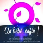 Un bébé enfin ! De l'infertilité à la maternité - Réjane Éreau