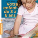 Votre Enfant De 3 À 6 Ans, Pas à pas vers l'épanouissement et l'autonomie - Anne Bacus