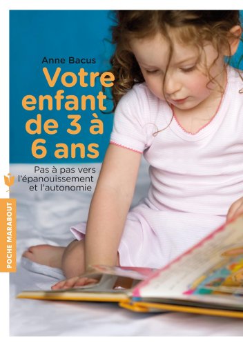 Votre Enfant De 3 À 6 Ans, Pas à pas vers l'épanouissement et l'autonomie - Anne Bacus