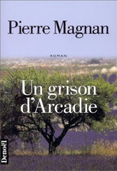 Un grison d'Arcadie - Pierre Magnan