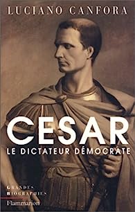 jules César : Le dictateur démocrate - Luciano Canfora