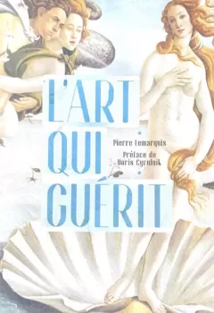 L'art qui guérit - Pierre Lemarquis