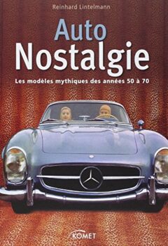 Auto Nostalgie, Les modèles mythiques des années 50 à 70 - Reinhard Lintelmann