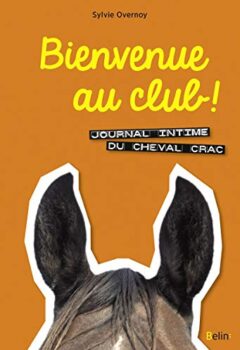 Bienvenue au club ! Journal intime du cheval Crac - Sylvie Overnoy