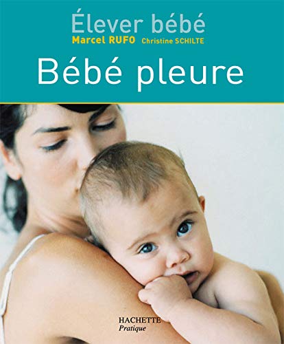 Bébé pleure - Marcel Rufo, Christine Schilte