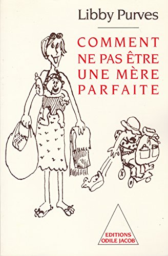 Comment ne pas être une mère parfaite - Libby Purves