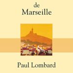 Dictionnaire Amoureux De Marseille - Paul Lombard