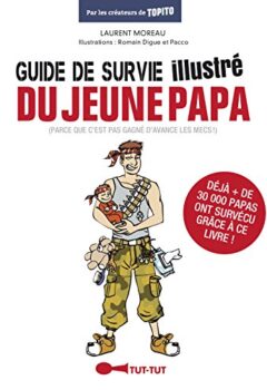 Guide de survie illustré du jeune papa - Laurent Moreau
