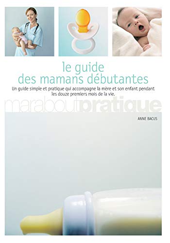 Guide des mamans débutantes - Anne Bacus