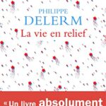 La Vie en relief - Philippe Delerm