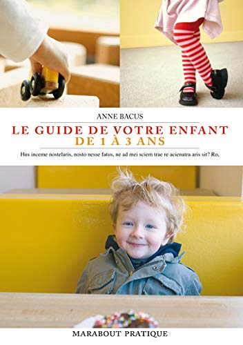 Le Guide De Votre Enfant De 1 À 3 Ans - Anne Bacus