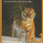 Le tigre, une histoire de survie dans la taiga - John Vaillant