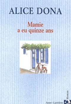 Mamie a eu quinze ans - Alice Dona