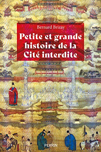 Petite et grande histoire de la Cité interdite - Bernard Brizay