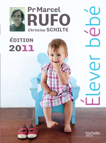 Élever Bébé 2011 - Marcel Rufo, Christine Schilte