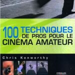 100 Techniques de pros pour le cinéma amateur - Kenworthy C