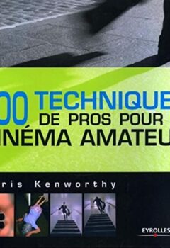 100 Techniques de pros pour le cinéma amateur - Kenworthy C