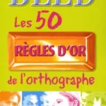 Les 50 règles d'or de l'orthographe - Daniel Berlion