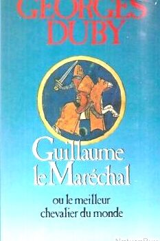 Guillaume le Maréchal ou le Meilleur chevalier du monde - Georges Duby