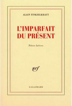 L'imparfait du présent - Alain Finkielkraut