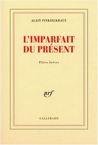 L'imparfait du présent - Alain Finkielkraut