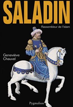 Saladin, Rassembleur de l'Islam - Geneviève Chauvel