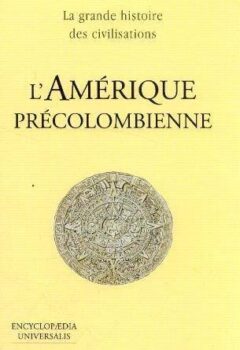 La grande histoire des civilisations : L'Amerique precolombienne - Louis Allaire