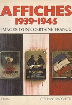 Affiches 1939-1945, Images d'une certaine France - Marchetti Stéphane