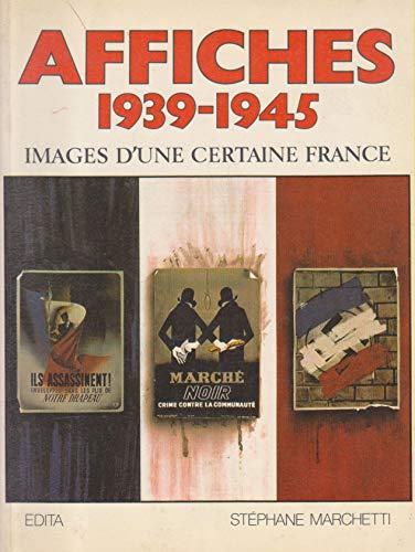 Affiches 1939-1945, Images d'une certaine France - Marchetti Stéphane