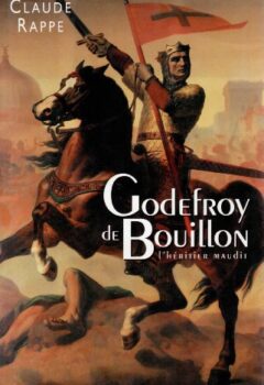 Godefroy de Bouillon : L'héritier maudit - Claude Rappe