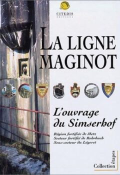 La ligne Maginot, L'Ouvrage du Simserhof - Serge Schwartz