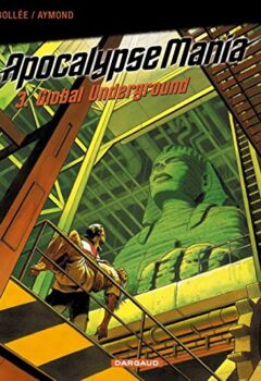 Apocalypse Mania, tome 3 : Global Underground - Bollée, Aymond