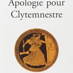 Apologie pour Clytemnestre - Simone Bertière