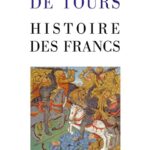 Histoire des Francs - Grégoire de Tours